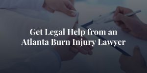 get legal help from an atlanta burn injury lawyer