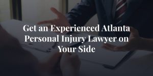 get an experienced atlanta personal injury lawyer on your side