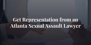 get representation from an Atlanta sexual assault lawyer