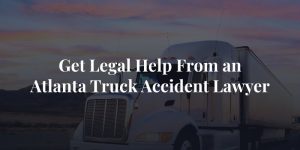 get legal help from an atlanta truck accident lawyer