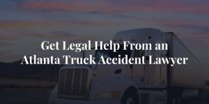 get legal help from an atlanta truck accident lawyer
