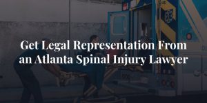 get legal representation from an atlanta spinal injury lawyer
